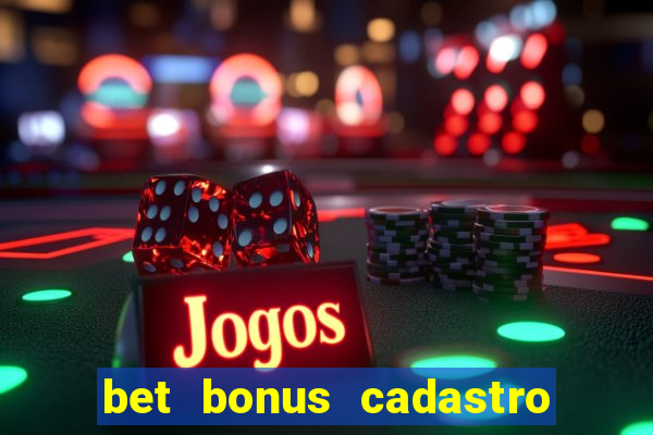 bet bonus cadastro sem deposito