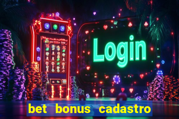 bet bonus cadastro sem deposito