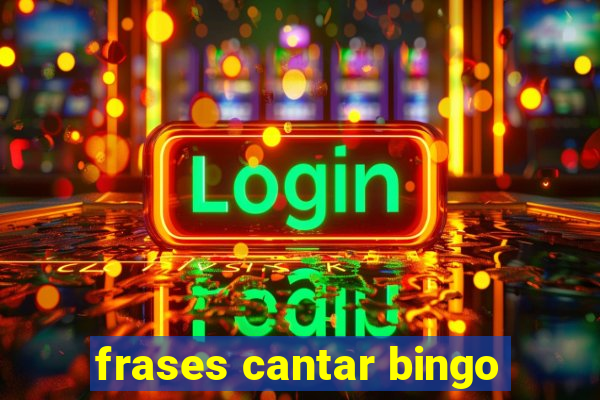 frases cantar bingo