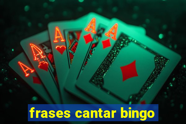 frases cantar bingo