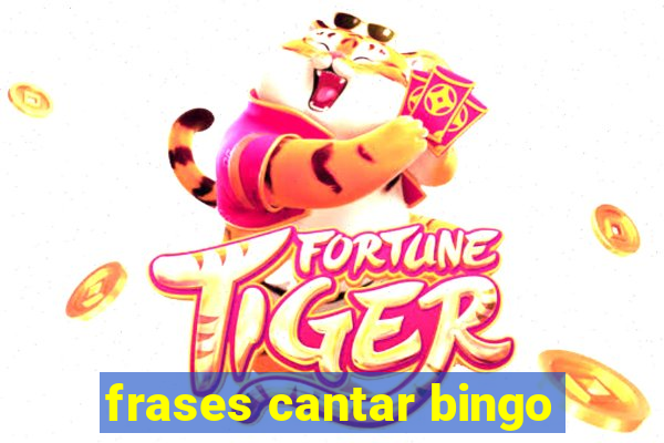 frases cantar bingo