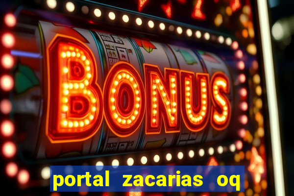 portal zacarias oq q e para falar