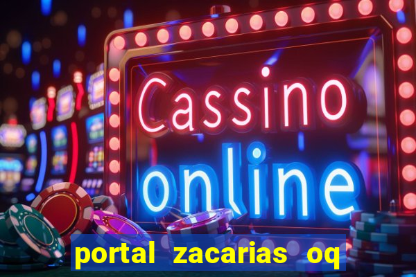 portal zacarias oq q e para falar