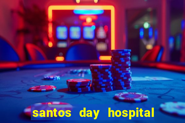 santos day hospital trabalhe conosco