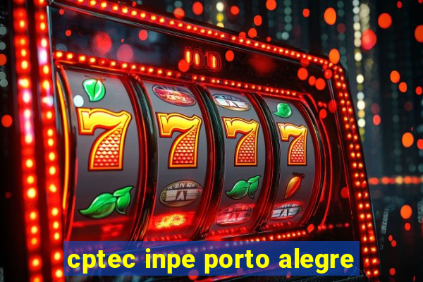 cptec inpe porto alegre