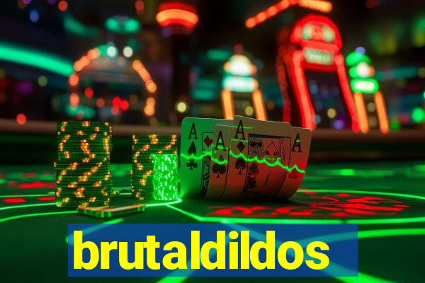 brutaldildos