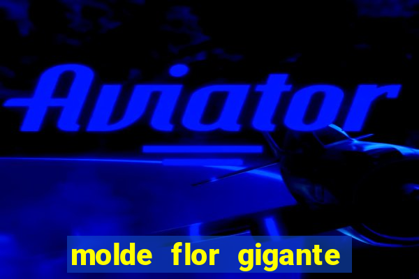 molde flor gigante de organza