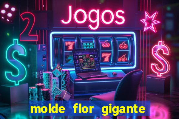 molde flor gigante de organza