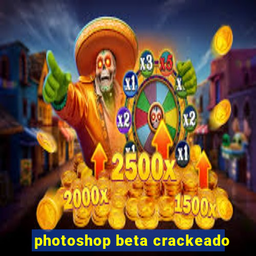 photoshop beta crackeado