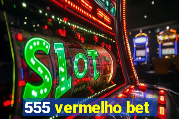 555 vermelho bet