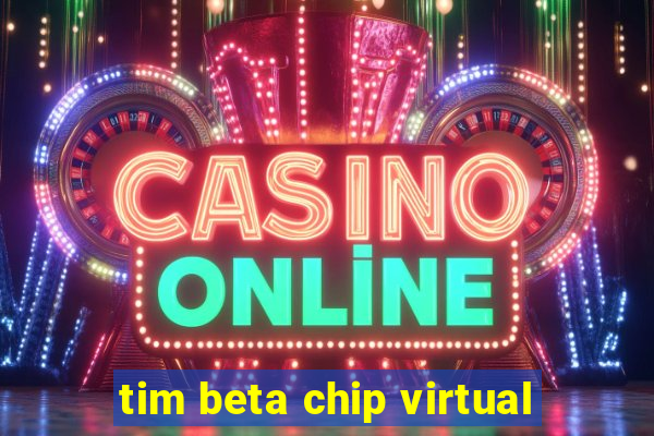 tim beta chip virtual