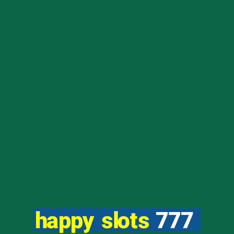 happy slots 777