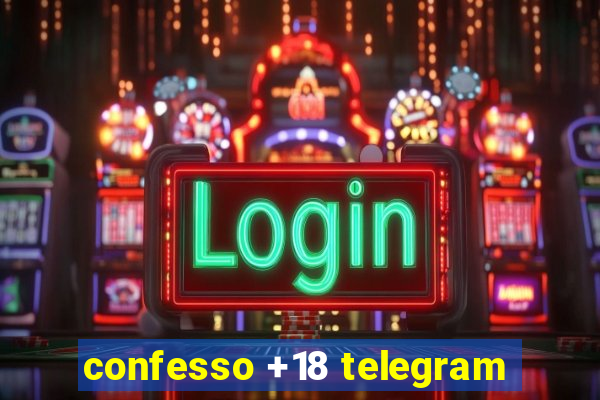 confesso +18 telegram