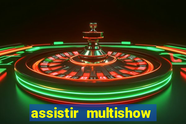 assistir multishow ao vivo