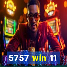 5757 win 11