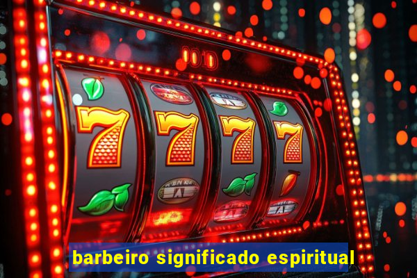 barbeiro significado espiritual