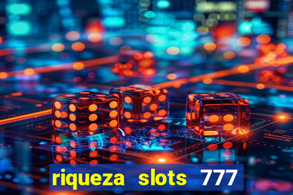 riqueza slots 777 paga mesmo