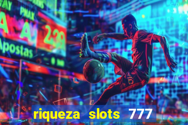 riqueza slots 777 paga mesmo