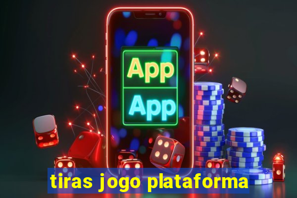 tiras jogo plataforma