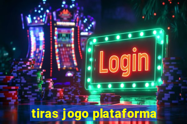 tiras jogo plataforma