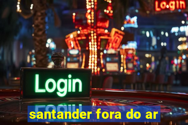 santander fora do ar