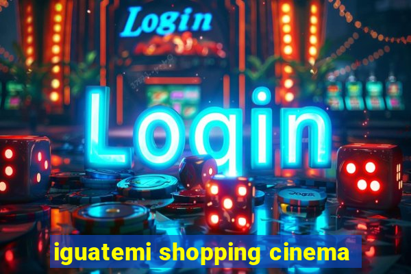 iguatemi shopping cinema