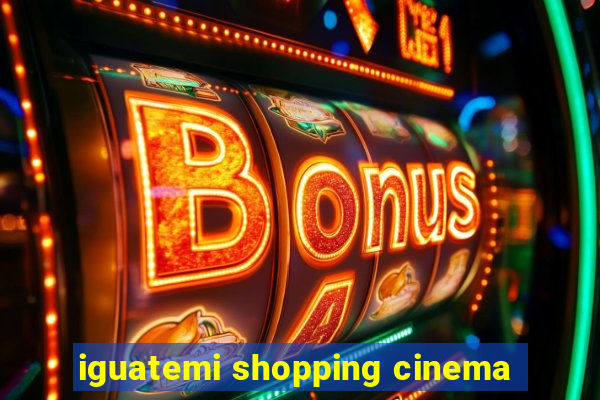 iguatemi shopping cinema