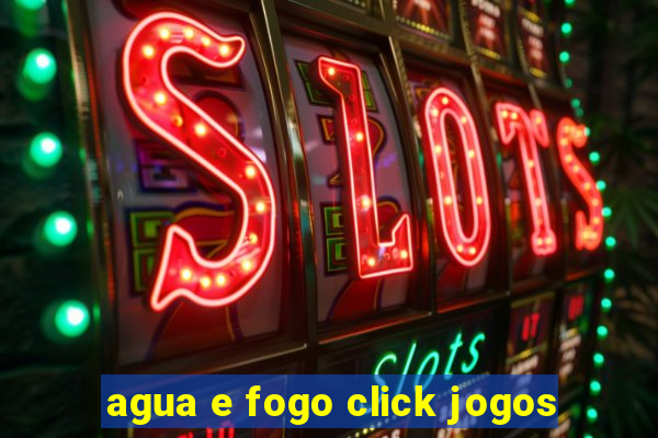 agua e fogo click jogos