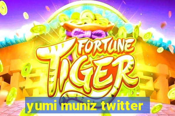 yumi muniz twitter