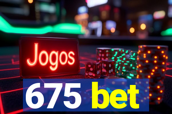 675 bet