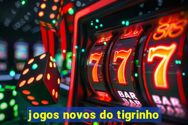 jogos novos do tigrinho