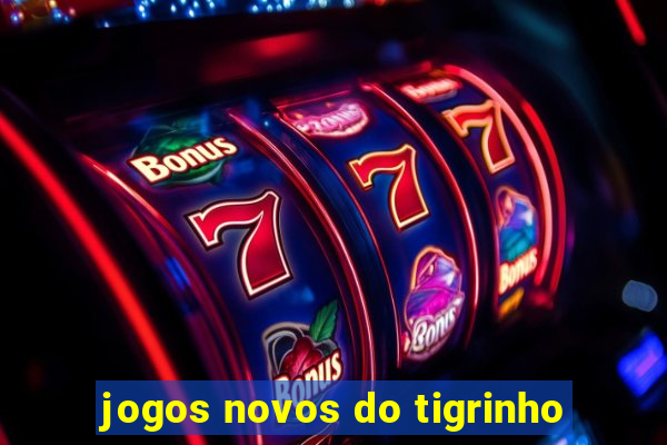 jogos novos do tigrinho