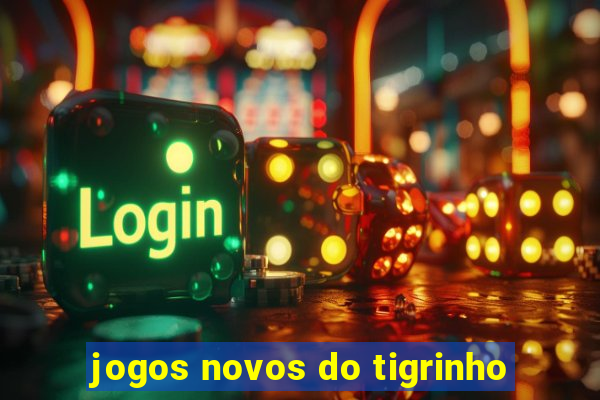 jogos novos do tigrinho