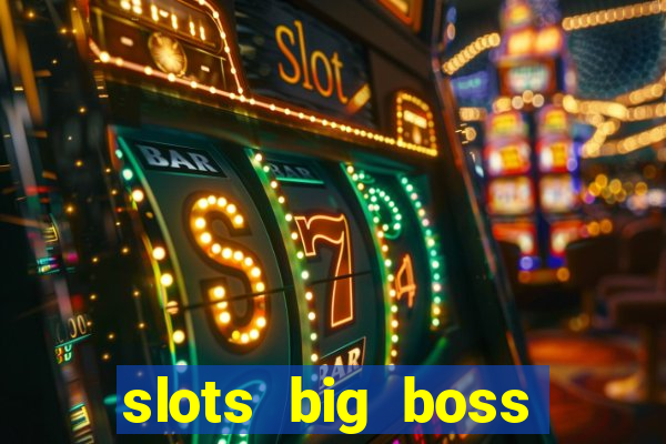 slots big boss paga mesmo