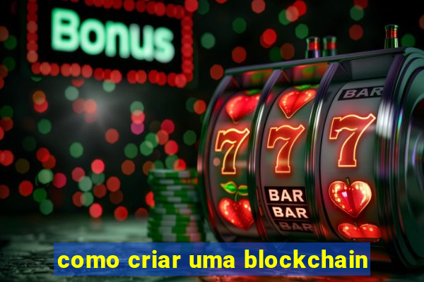 como criar uma blockchain