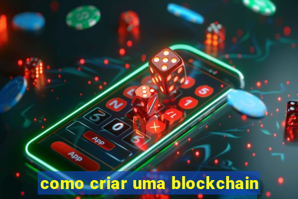 como criar uma blockchain