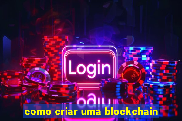 como criar uma blockchain