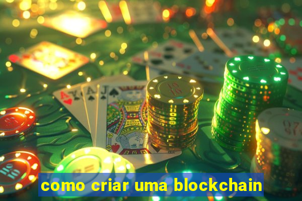 como criar uma blockchain