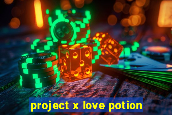 project x love potion