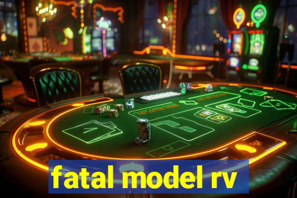 fatal model rv