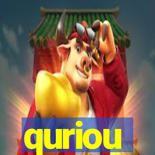 quriou