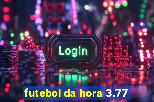 futebol da hora 3.77