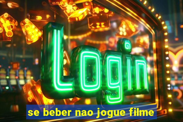 se beber nao jogue filme