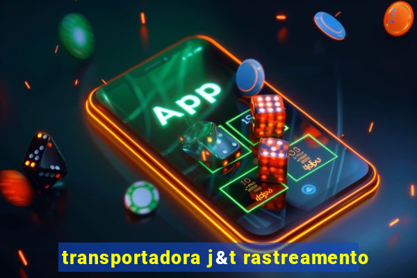 transportadora j&t rastreamento