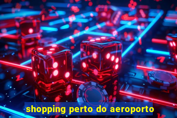 shopping perto do aeroporto