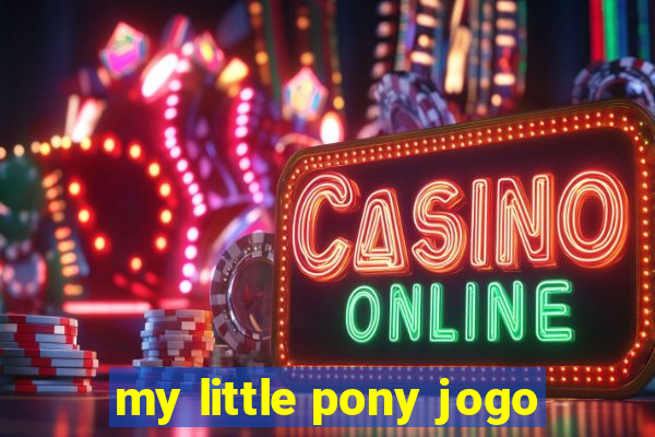 my little pony jogo