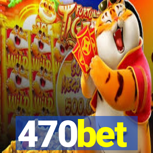 470bet