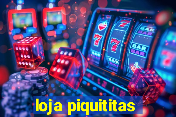 loja piquititas