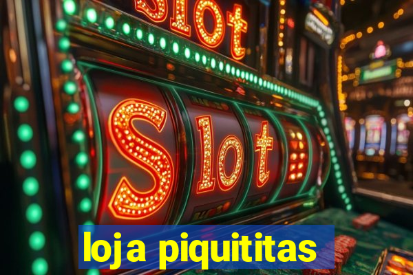 loja piquititas