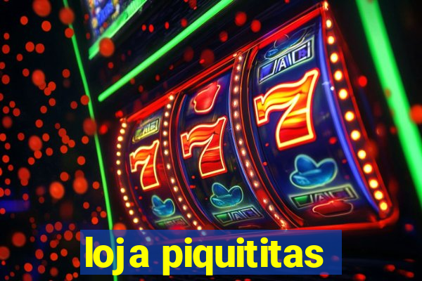 loja piquititas